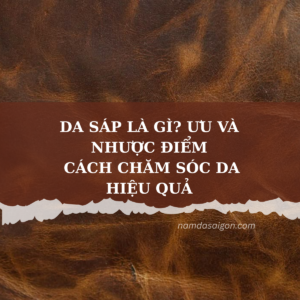 DA SÁP LÀ GÌ? ƯU VÀ NHƯỢC ĐIỂM, CÁCH CHĂM SÓC DA HIỆU QUẢ