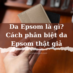 Da Epsom là gì? Cách phân biệt da Epsom thật giả