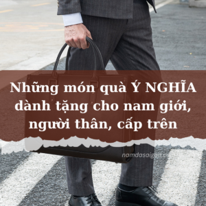 Những món quà Ý NGHĨA dành tặng cho nam giới, người thân, cấp trên