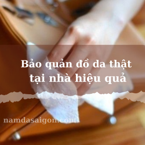 bảo quản đồ da thật tại nhà hiệu quả